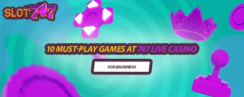10 Must-Play Games at 747 LIVE Casino for Beginners
